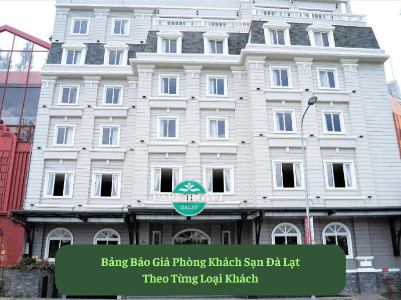 Bảng Báo Giá Phòng Khách Sạn Đà Lạt Theo Từng Loại Khách