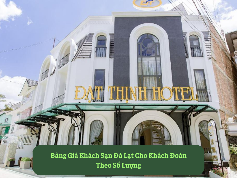 Bảng Giá Khách Sạn Đà Lạt Cho Khách Đoàn Theo Số Lượng