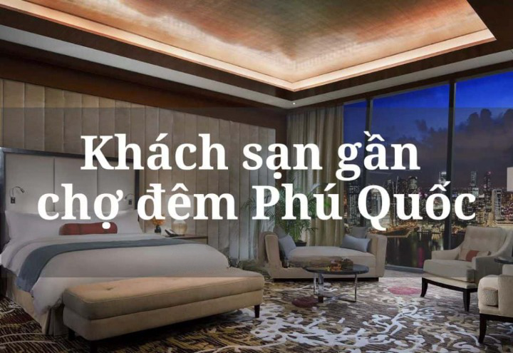 Cập nhật Top 20 khách sạn Phú Quốc gần chợ đêm nổi tiếng mới nhất